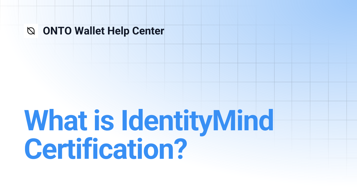 What is IdentityMind Certification? | ONTO Wallet Help Center